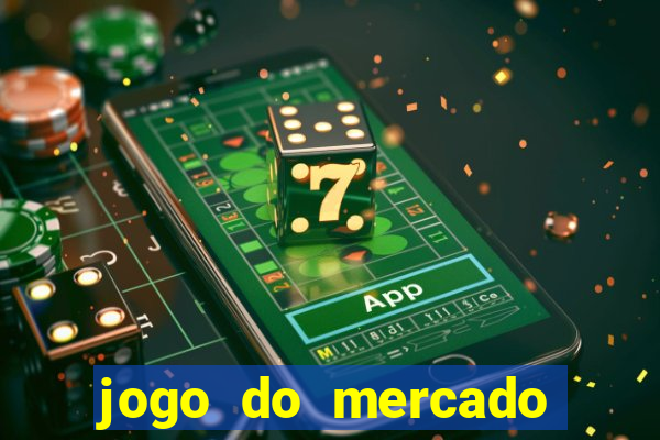 jogo do mercado com dinheiro infinito